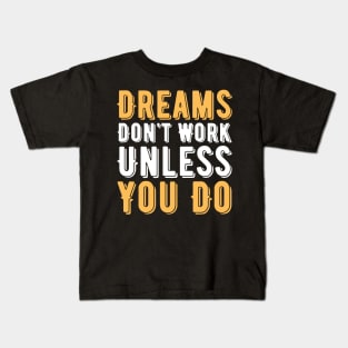 Dreams Don't Work Unless You Do Kids T-Shirt